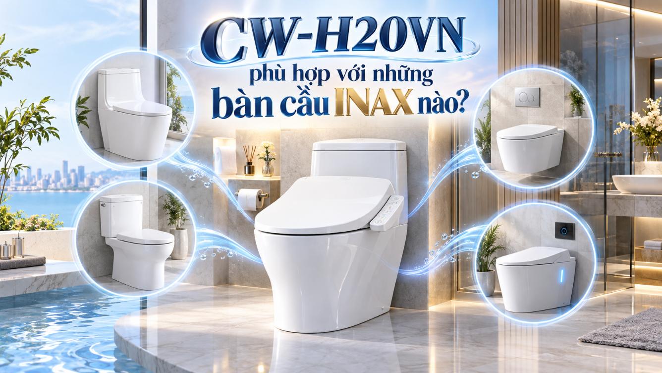 CW-H20VN phù hợp với những bàn cầu INAX nào?
