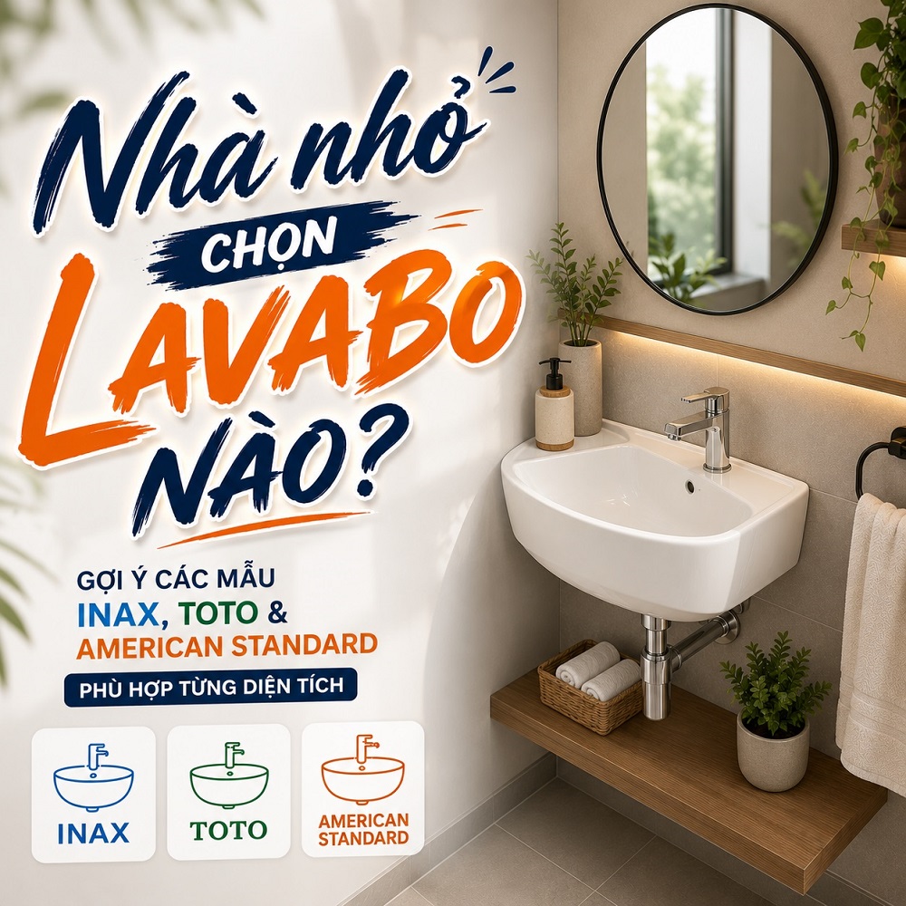 Nhà nhỏ chọn lavabo nào? Gợi ý mẫu INAX, TOTO và American Standard phù hợp từng diện tích