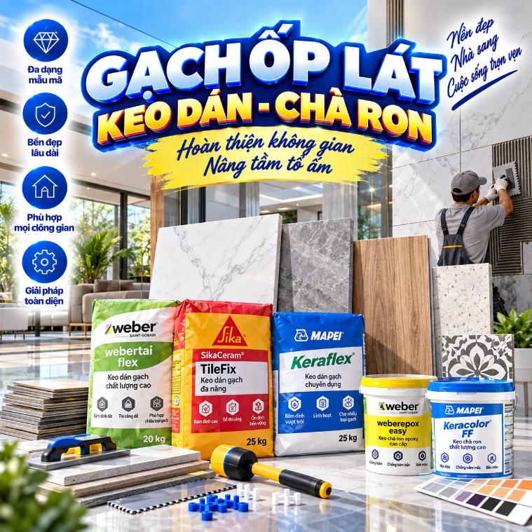 Phần 9- Phổ thông: Gạch ốp lát – Keo dán – Chà ron: Sản phẩm, thông số và cách chọn