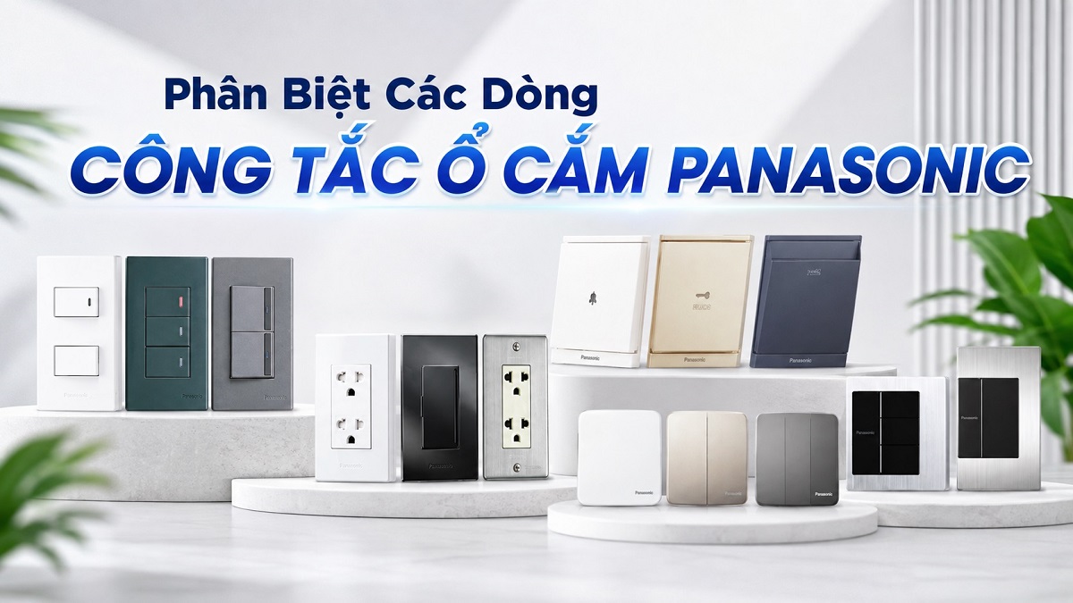 So sánh các dòng công tắc ổ cắm Panasonic: Wide, Halumie, Moderva, Minerva và Gen-X