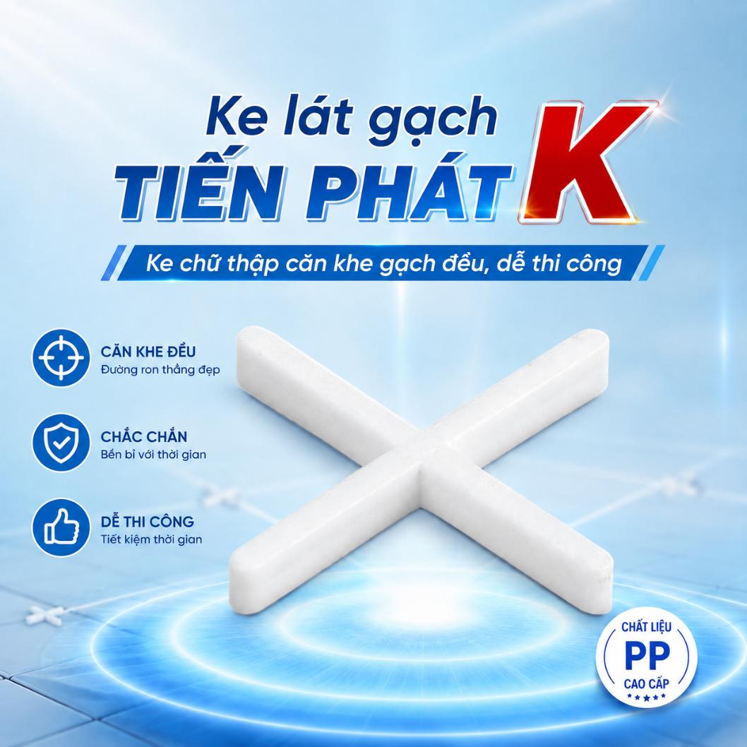 Ke lát gạch Tiến Phát K – Ke chữ thập căn khe gạch đều, dễ thi công