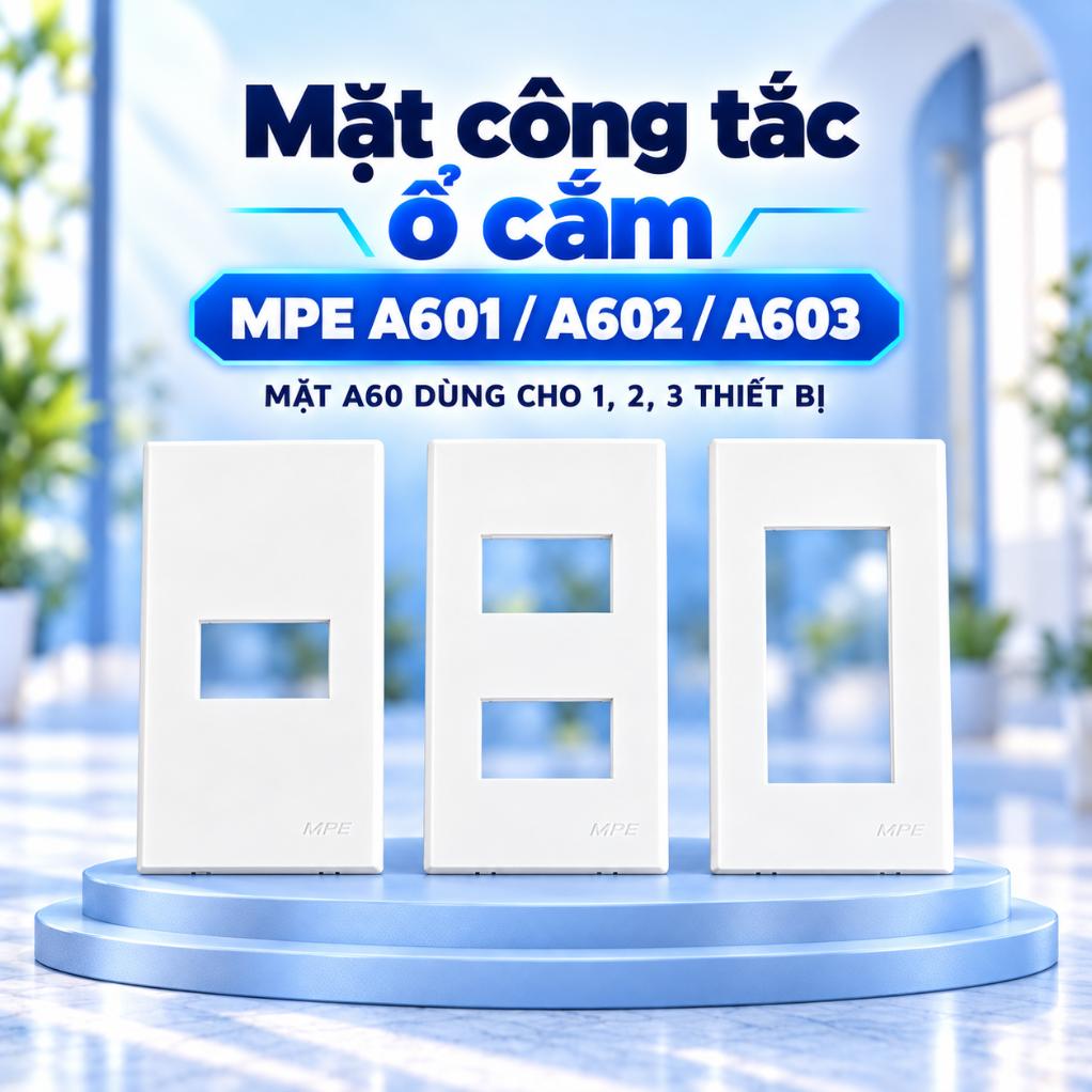 Mặt công tắc ổ cắm MPE A601 / A602 / A603