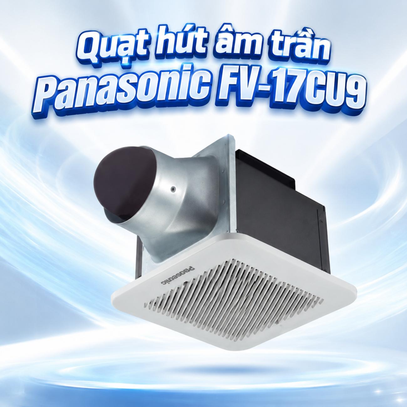 Quạt hút âm trần Panasonic FV-17CU9 7.5W lưu lượng gió 85 CMH