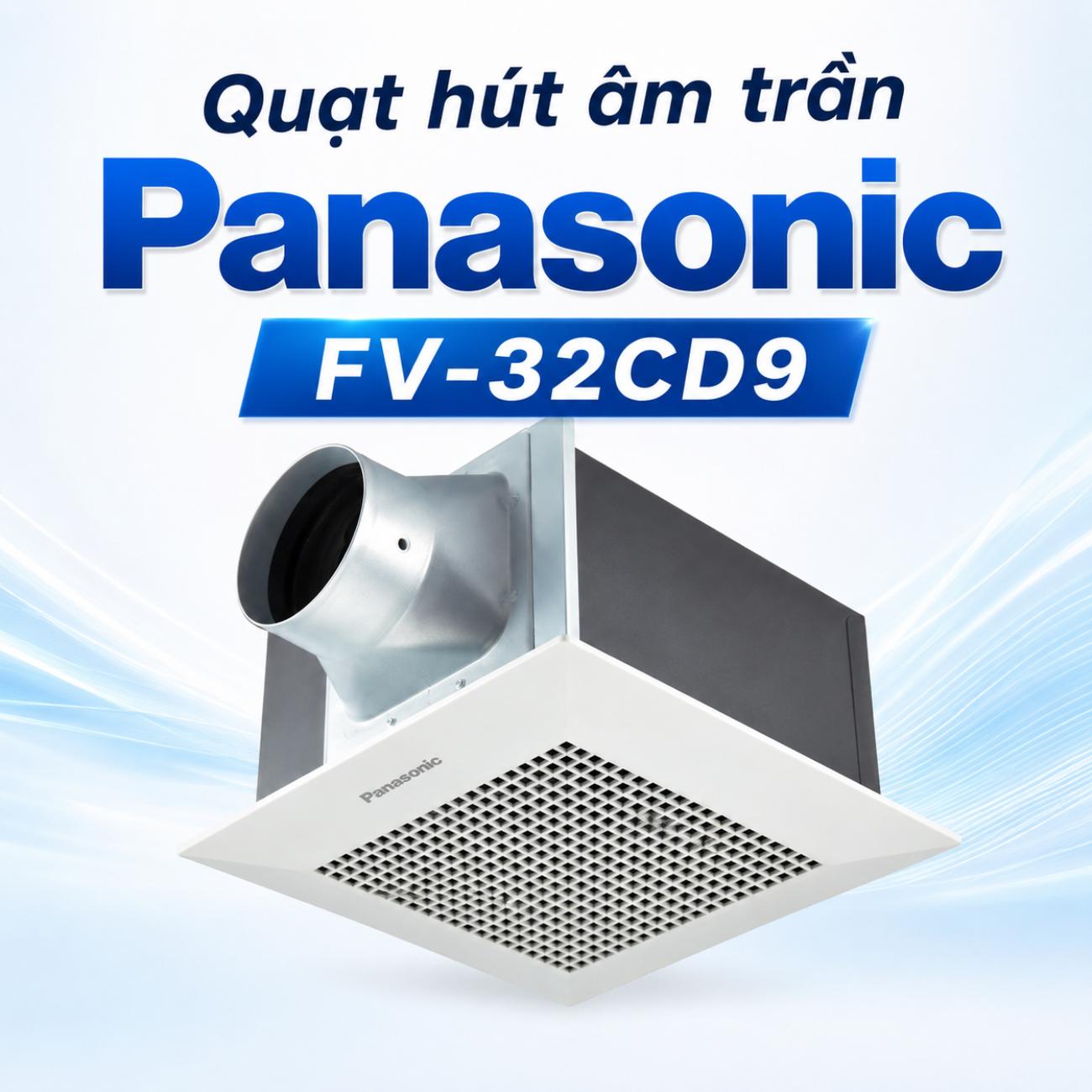 Quạt hút âm trần Panasonic FV-32CD9 32W/42W lưu lượng gió 300/430 CMH