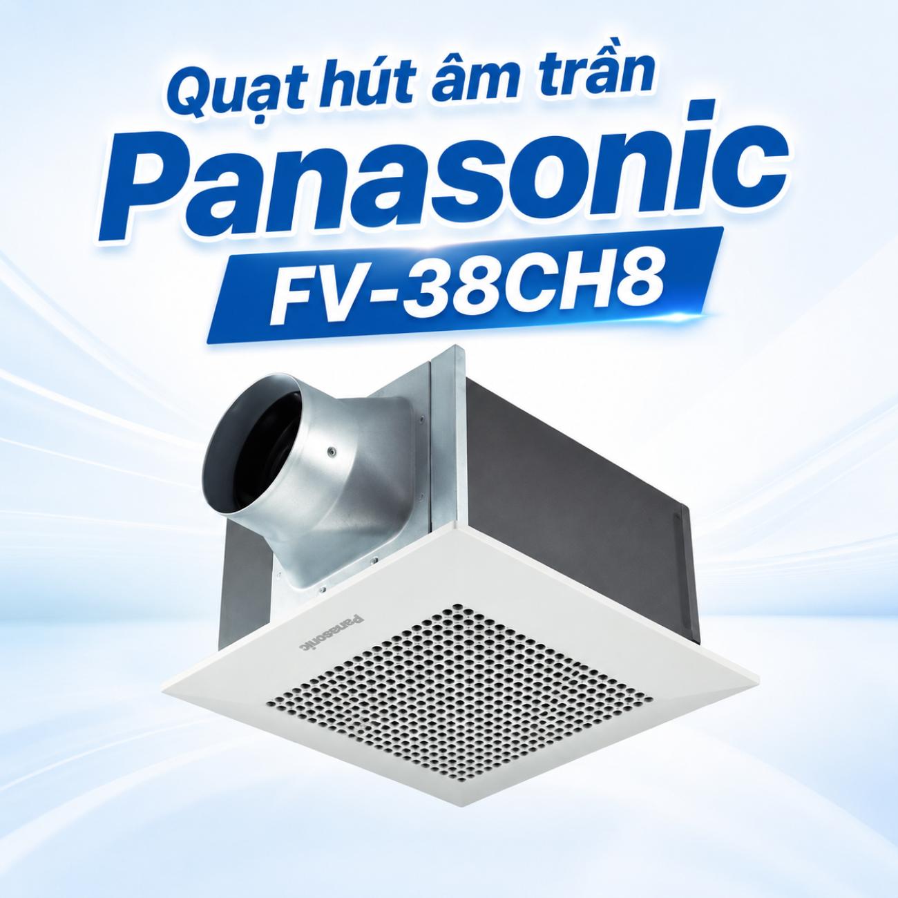 Quạt hút âm trần Panasonic FV-38CH8 89W/122W dùng ống dẫn Ø150mm