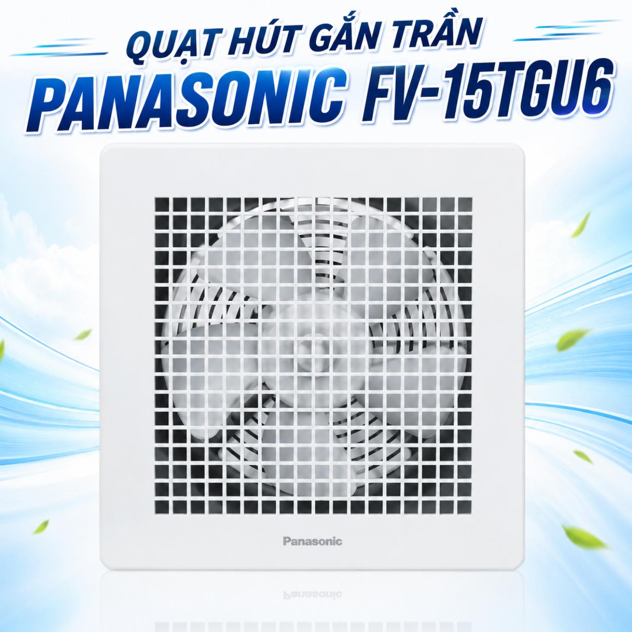 Quạt hút gắn trần Panasonic FV-15TGU6 10W lưu lượng gió 275 CMH