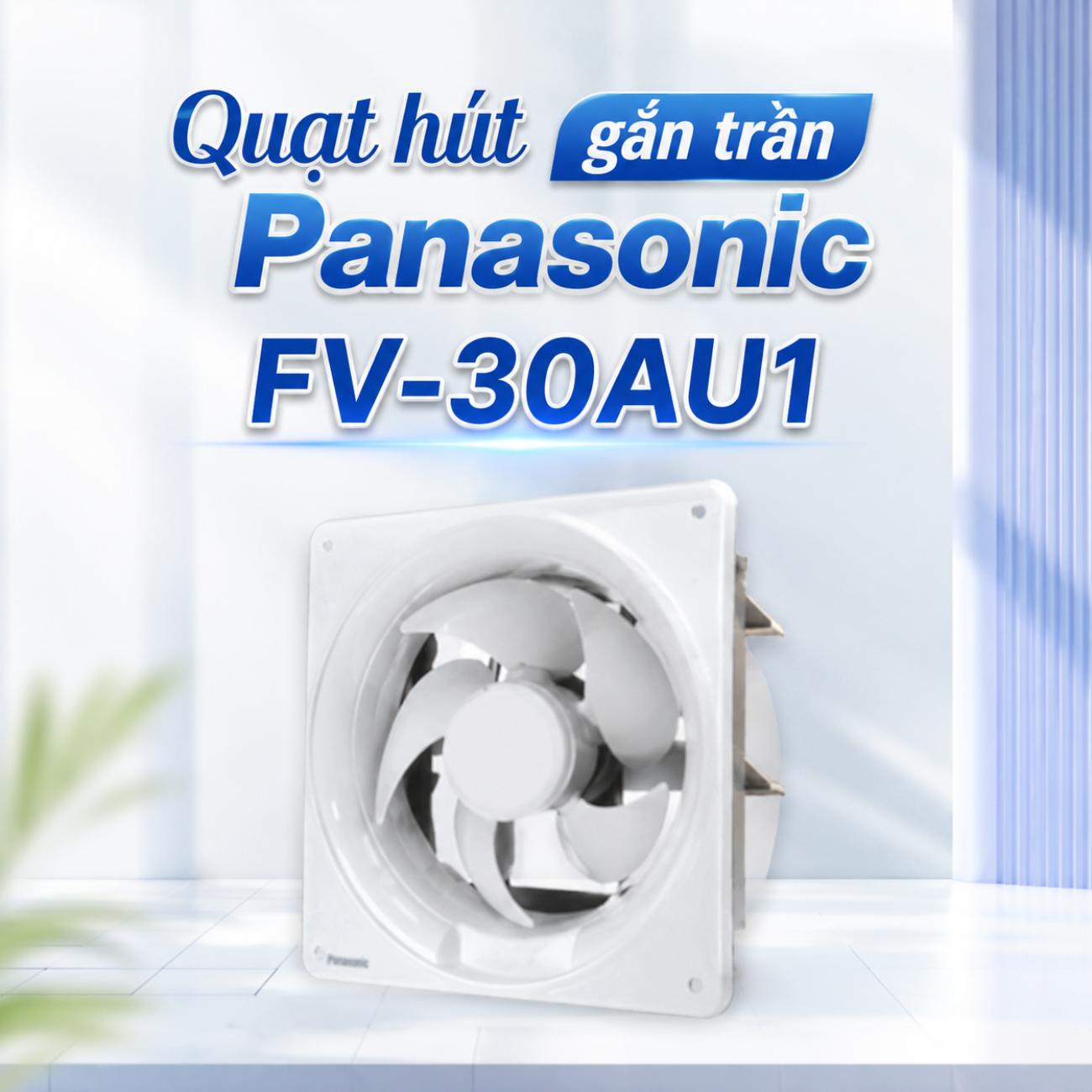 Quạt hút gắn trần Panasonic FV-30AU1 28W lưu lượng gió 1200 CMH