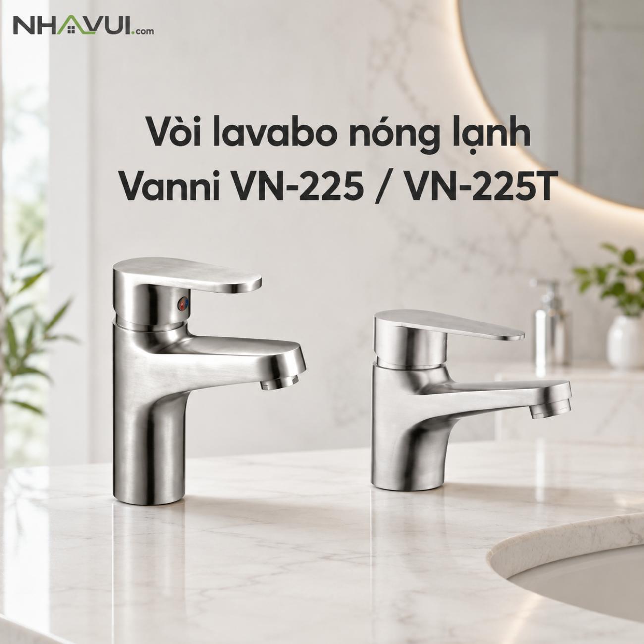 Vòi lavabo nóng lạnh Vanni VN-225 / VN-225T chất liệu inox SUS 304