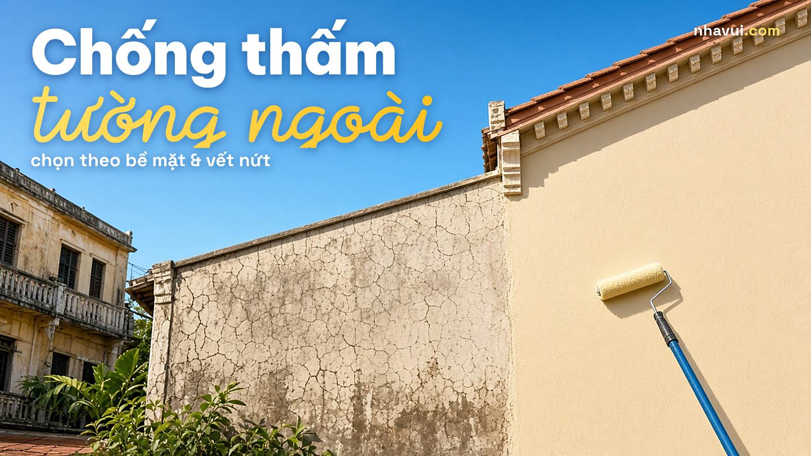 Chống thấm tường ngoài: Chọn vật liệu theo bề mặt