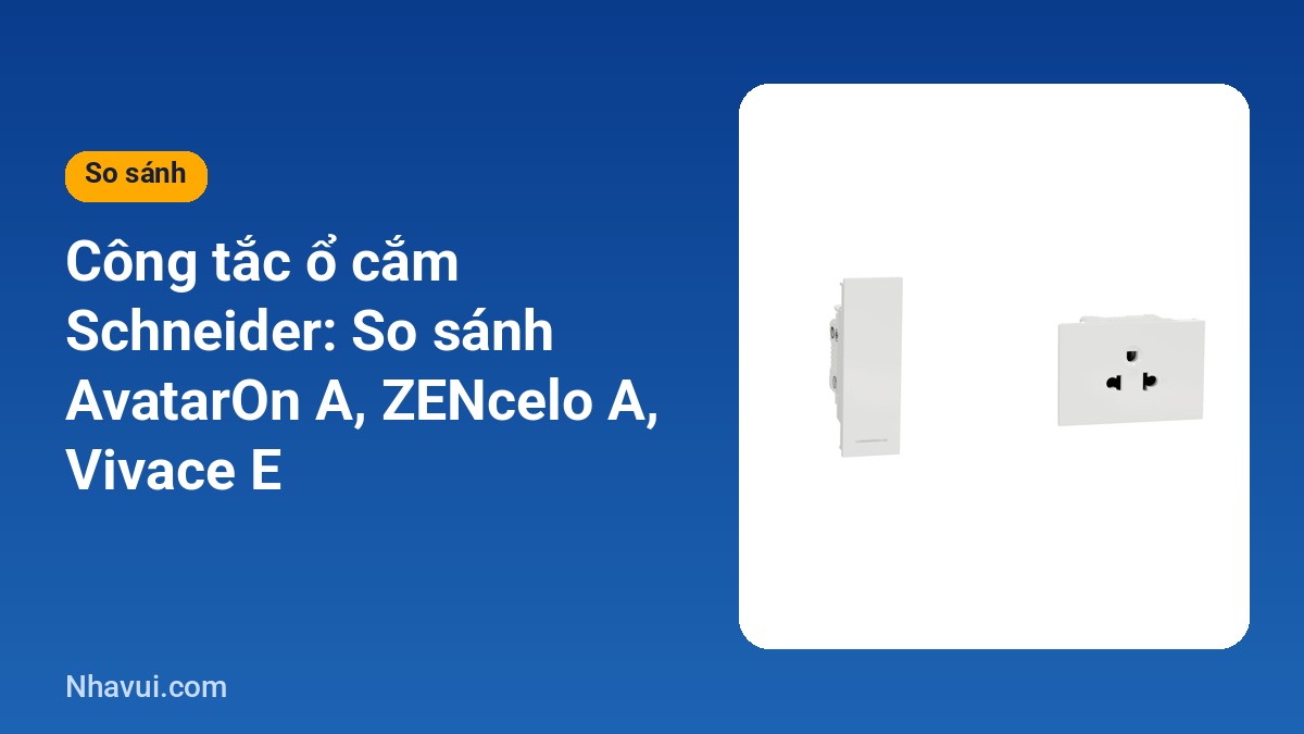 Công tắc ổ cắm Schneider so sánh AvatarOn A ZENcelo A Vivace E