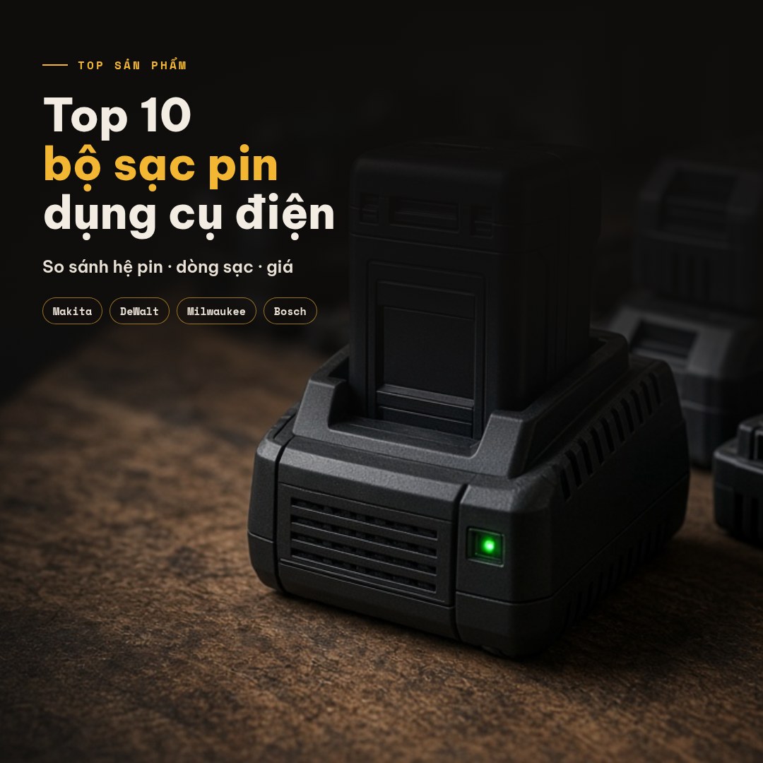 Top 10 bộ sạc pin dụng cụ điện tốt nhất: so sánh giá, tính năng
