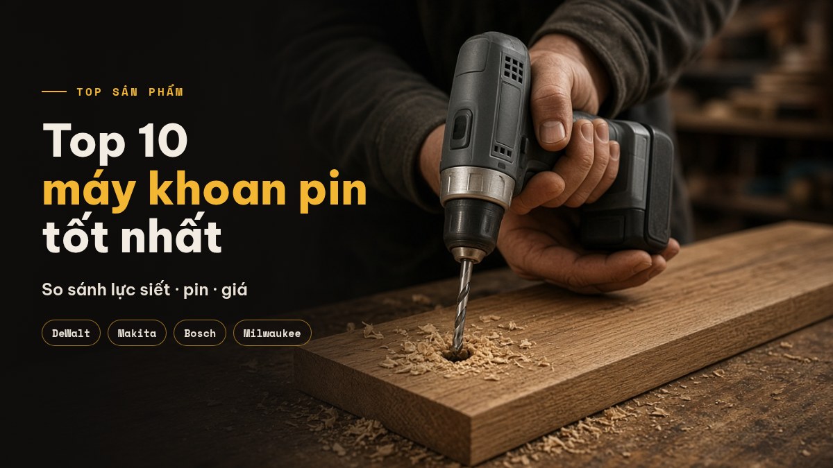 Top 10 máy khoan pin tốt nhất: so sánh giá, tính năng