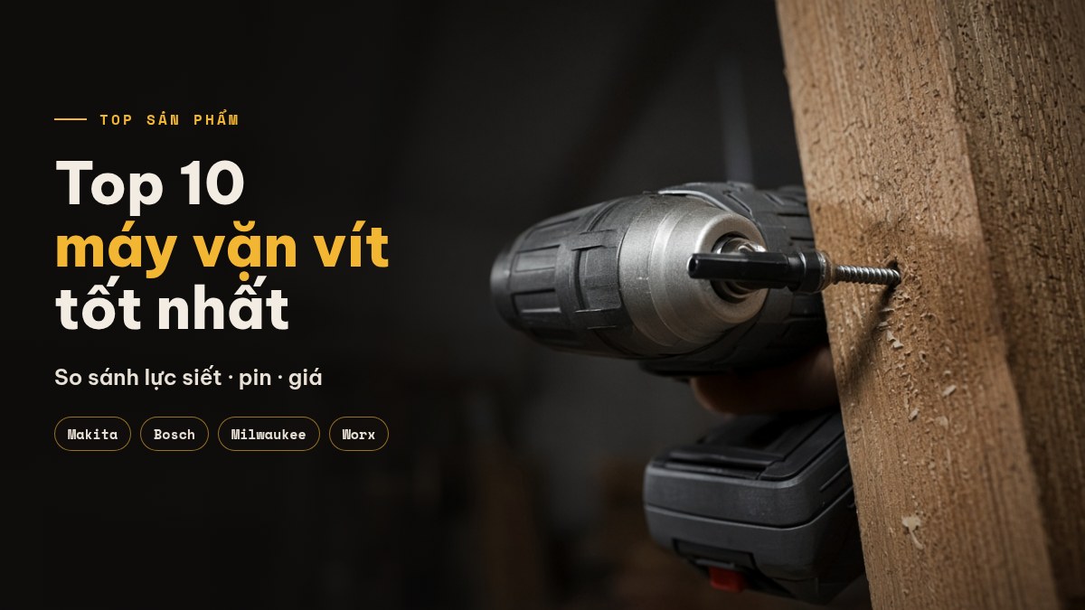 Top 10 máy vặn vít tốt nhất: so sánh giá, tính năng