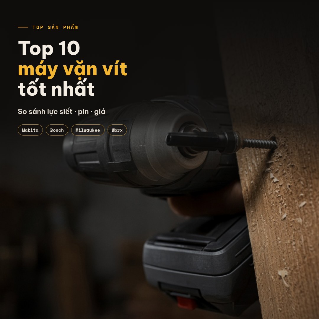 Top 10 máy vặn vít tốt nhất: so sánh giá, tính năng