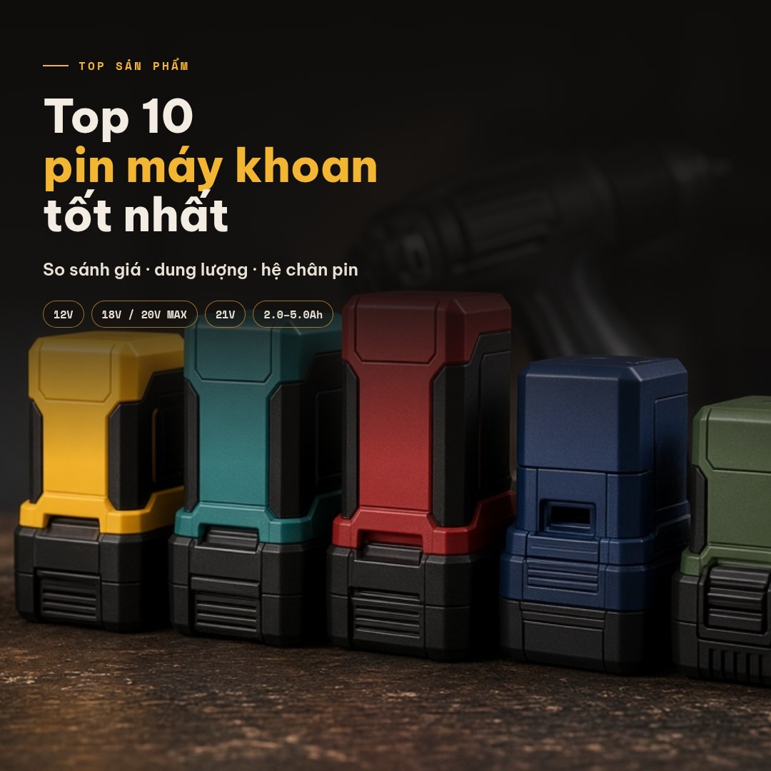 Top 10 pin máy khoan tốt nhất, so sánh giá và thương hiệu