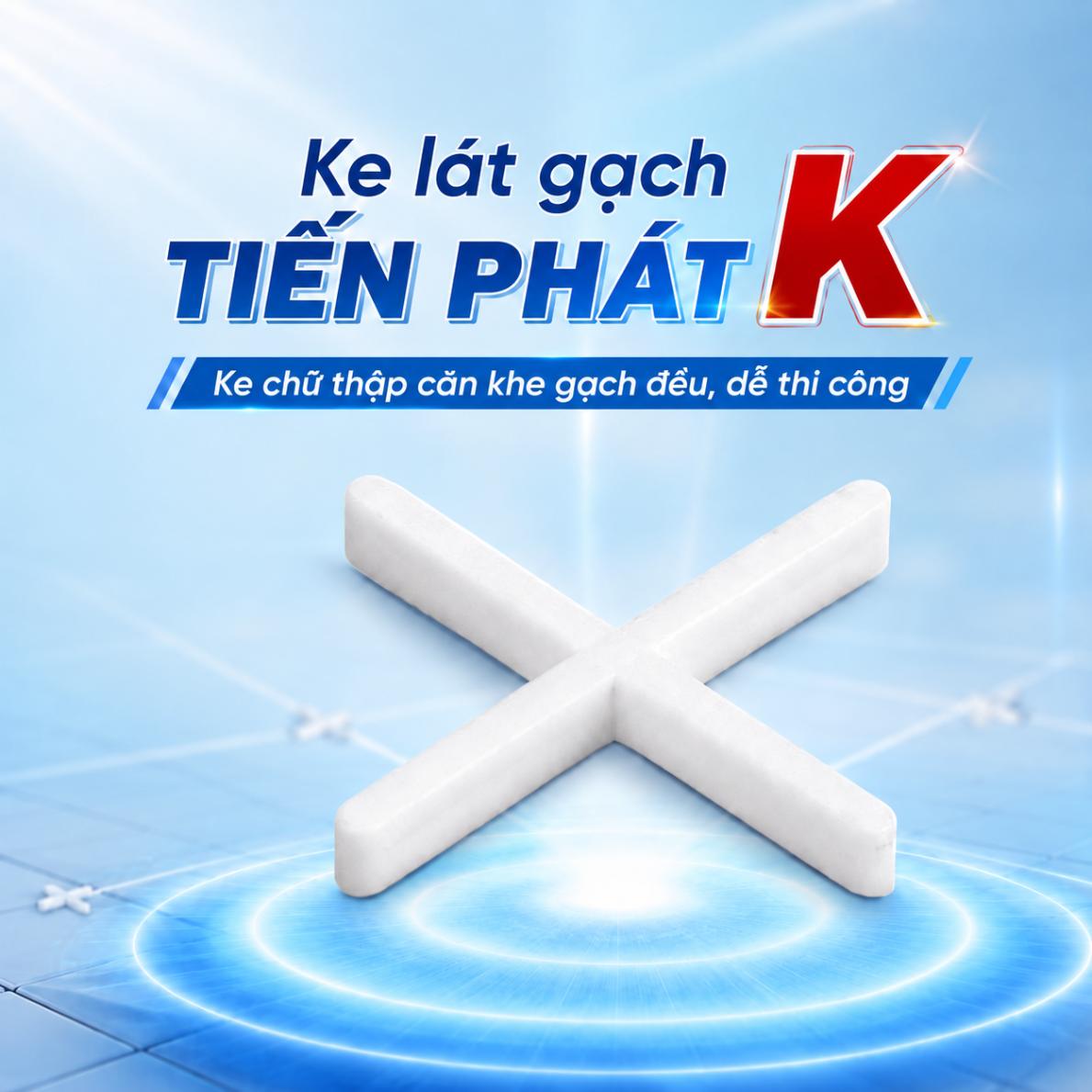Ke lát gạch Tiến Phát K – Ke chữ thập căn khe gạch đều, dễ thi công