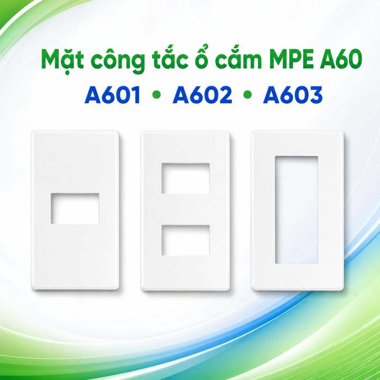 Mặt công tắc ổ cắm MPE A601 / A602 / A603