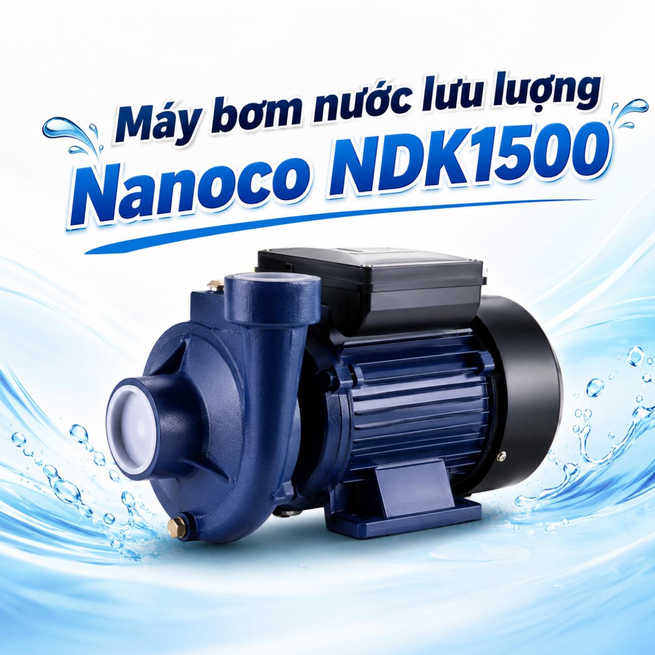 Máy bơm nước lưu lượng Nanoco NDK1500